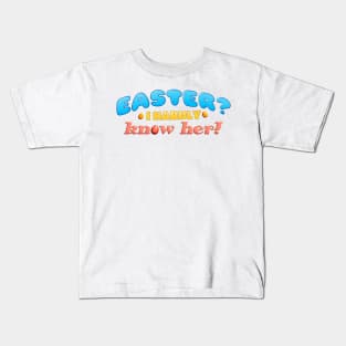 Easter? I Hardly Know Her! dad joke pun Kids T-Shirt